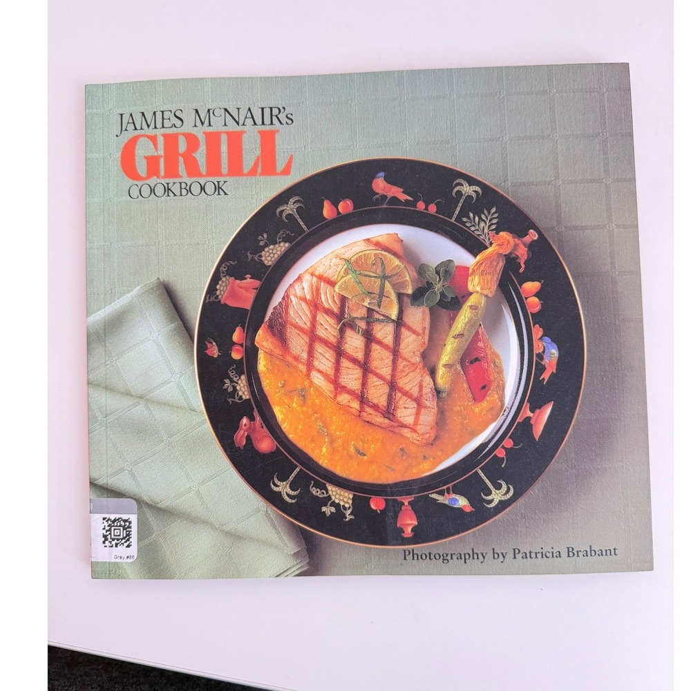 James McNair's Grill Cookbook Photography by Patricia Brabant ISBN 0877017103